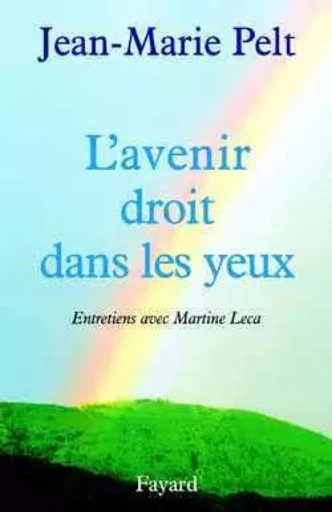 L'Avenir droit dans les yeux - Jean-Marie Pelt - FAYARD