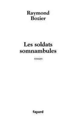 Les Soldats somnambules - Raymond Bozier - FAYARD