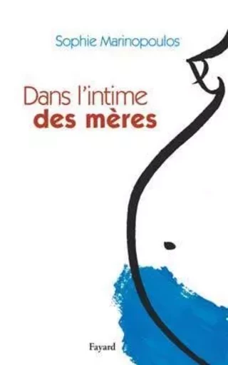 Dans l'intime des mères - Sophie Marinopoulos - FAYARD