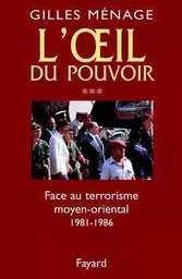 Oeil du Pouvoir (L') - Tome 3 : Face  au terrorisme moyen-oriental 1981-1986