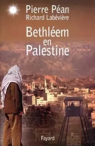 Bethléem en Palestine - Richard Labévière, Pierre Pean - FAYARD