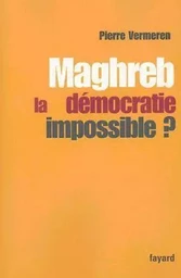 Maghreb : la démocratie impossible ?