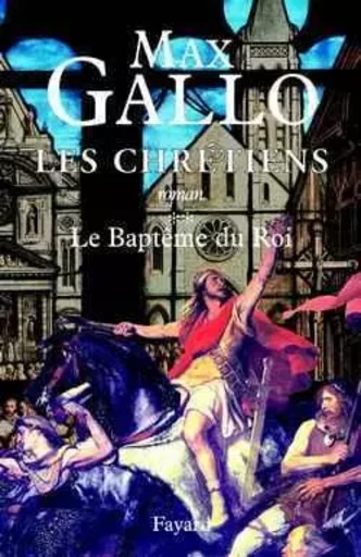 Les Chrétiens, tome 2 - Max Gallo - FAYARD