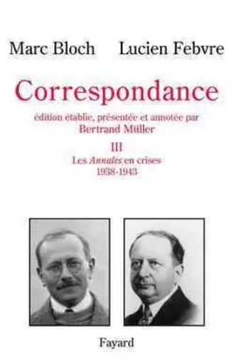 Correspondance, tome 3 - Marc Bloch, Lucien Febvre, Bertrand Muller - FAYARD