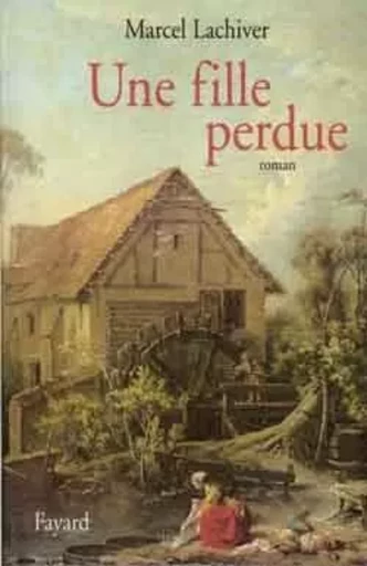 Une fille perdue - Marcel Lachiver - FAYARD