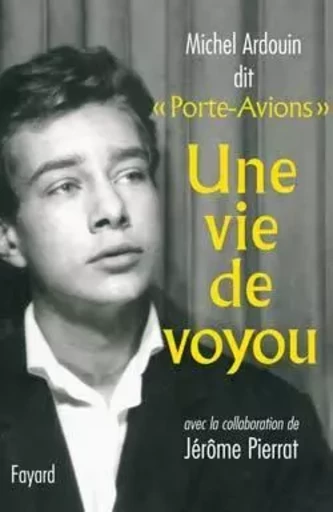 Une vie de voyou - Michel Ardouin - FAYARD