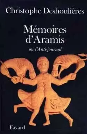 Mémoires d'Aramis - Christophe Deshoulières - FAYARD