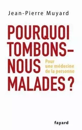 POURQUOI TOMBONS-NOUS MALADES