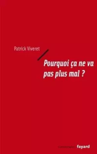 Pourquoi ça ne va pas plus mal ? - Patrick Viveret - FAYARD