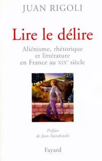 Lire le délire - Juan Rigoli - FAYARD