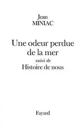 Une odeur perdue de la mer suivi de Histoire de nous