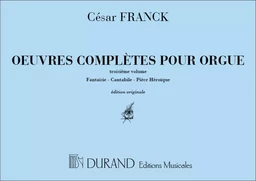 CESAR FRANCK : OEUVRES COMPLETES POUR ORGUE VOLUME 3 - (FANTAISIE-CANTABILE-HEROIQUE)