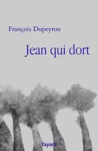 Jean qui dort - François Dupeyron - FAYARD