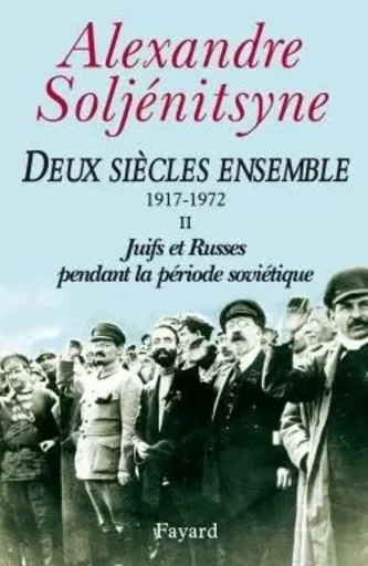 Deux siècles ensemble, tome 2 - Aleksandr Isaevitch Soljenitsyne - FAYARD