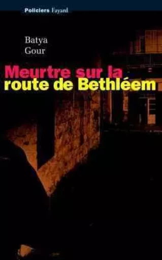 Meurtre sur la route de Bethléem - Batya Gour - FAYARD