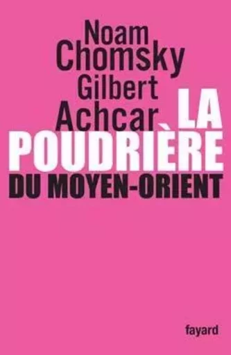 La poudrière du Moyen-Orient - Noam Chomsky, Gilbert Achcar - FAYARD