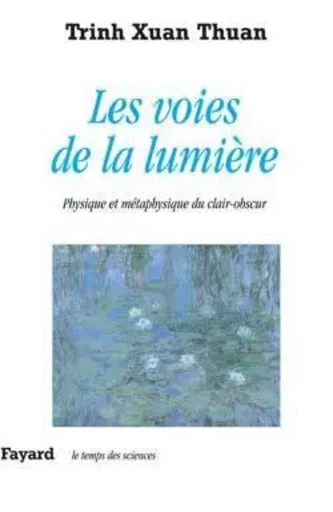 Les voies de la lumière -  Trinh Xuan Thuan - FAYARD