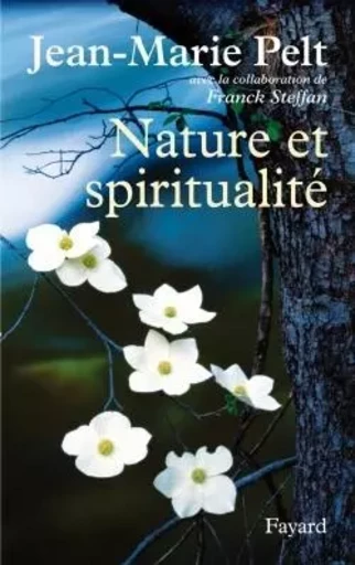 Nature et spiritualité - Jean-Marie Pelt - FAYARD