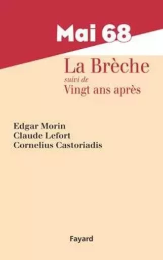 Mai 68, La Brèche - Edgar Morin, Claude Lefort, Cornelius Castoriadis - FAYARD