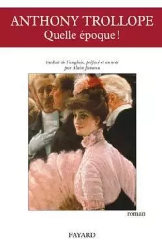 Quelle époque ! - Anthony Trollope - FAYARD