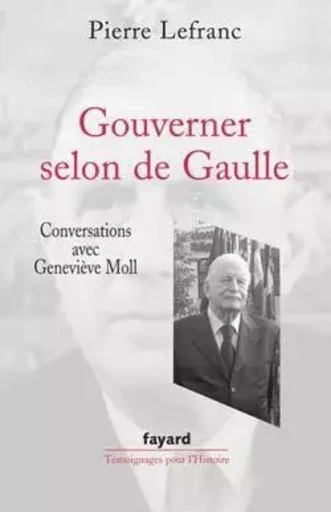 Gouverner selon de Gaulle - Geneviève Moll, Pierre Lefranc - FAYARD