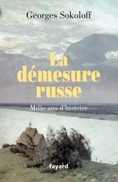 La démesure russe.Mille ans d'histoire