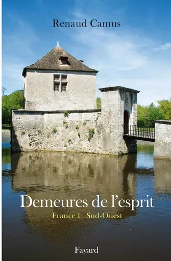 Demeures de l'esprit II La France du Sud-Ouest - Renaud Camus - FAYARD