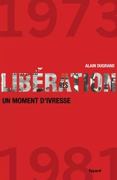 LIBERATION 1973 1981 UN MOMENT D IVRESSE