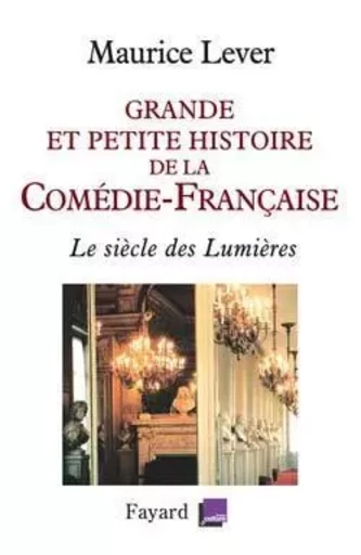 Grande et petite histoire de la Comédie-Française - Maurice Lever - FAYARD