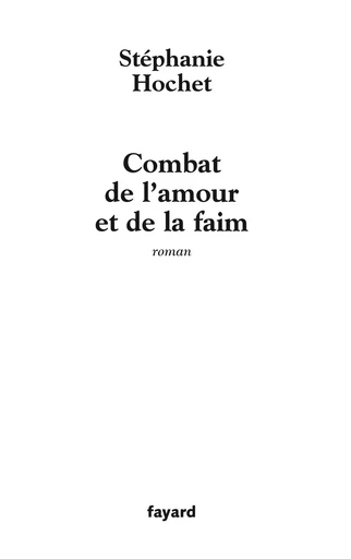 Combat de l'amour et de la faim - Stéphanie Hochet - FAYARD