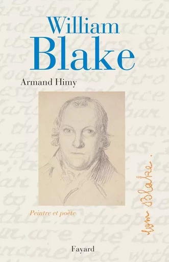 William Blake, peintre et poète - Armand Himy - FAYARD