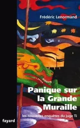 Panique sur la Grande Muraille - Frédéric Lenormand - FAYARD