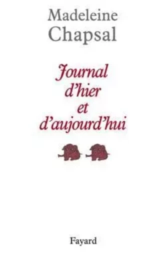 Journal d'hier et d'aujourd'hui - Madeleine Chapsal - FAYARD