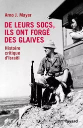 De leurs socs, ils ont forgé des glaives. Histoire critique d'Israël