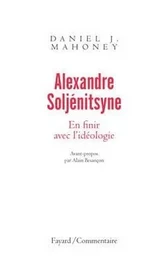 Alexandre Soljénitsyne. En finir avec l'idéologie