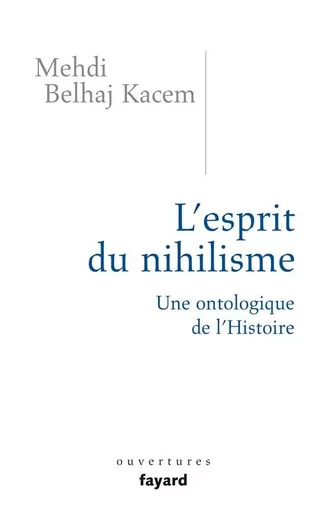 L'esprit du nihilisme - Mehdi Belhaj Kacem - FAYARD