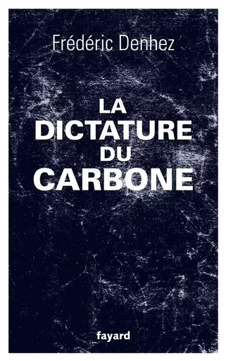 La dictature du carbone - Frédéric DENHEZ - FAYARD