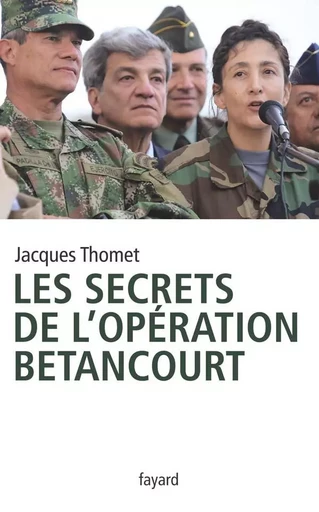 Les secrets de l'Opération Bétancourt - Jacques Thomet - FAYARD