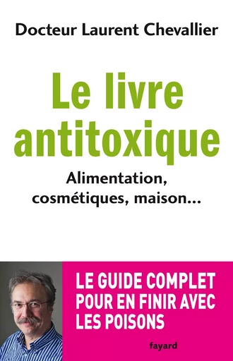 Le livre anti toxique - Laurent Chevallier - FAYARD