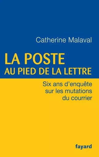 La Poste au pied de la lettre - Catherine Malaval - FAYARD