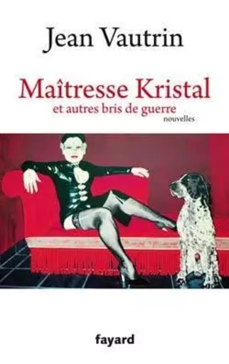 Maîtresse Kristal et autres bris de guerre - Jean Vautrin - FAYARD