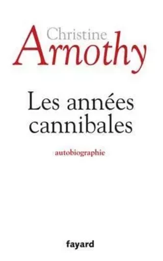 Les années cannibales - Christine Arnothy - FAYARD