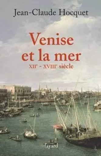 Venise et la mer - Jean-Claude Hocquet - FAYARD