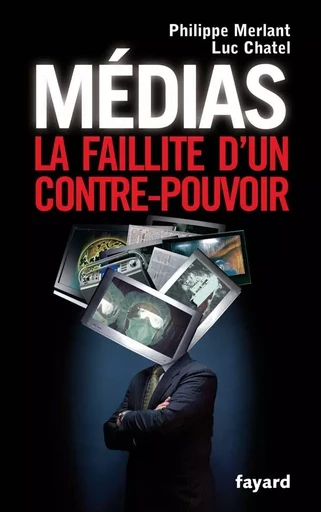 Médias - Philippe Merlant, Luc Chatel - FAYARD