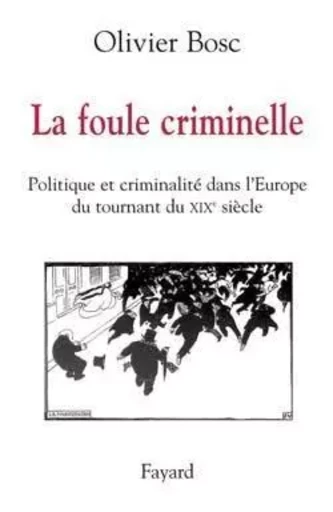 LA FOULE CRIMINELLE - Olivier Bosc - FAYARD