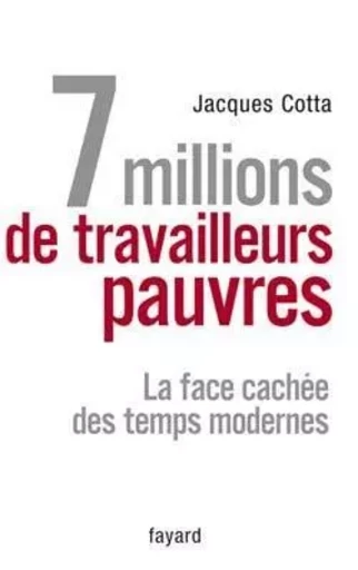 7 millions de travailleurs pauvres - Jacques Cotta - FAYARD