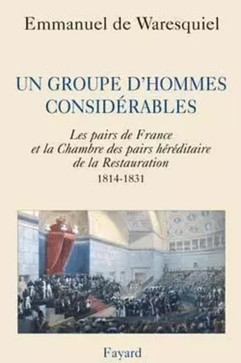 Un groupe d'hommes considérables - Emmanuel de Waresquiel - FAYARD