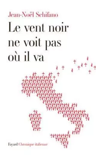 Le vent noir ne voit pas où il va - Jean-Noël Schifano - FAYARD