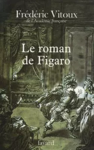 Le roman de Figaro - Frédéric Vitoux - FAYARD