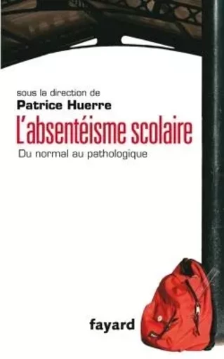 L'absentéisme scolaire - Patrice Huerre, Pascale Leroy - FAYARD